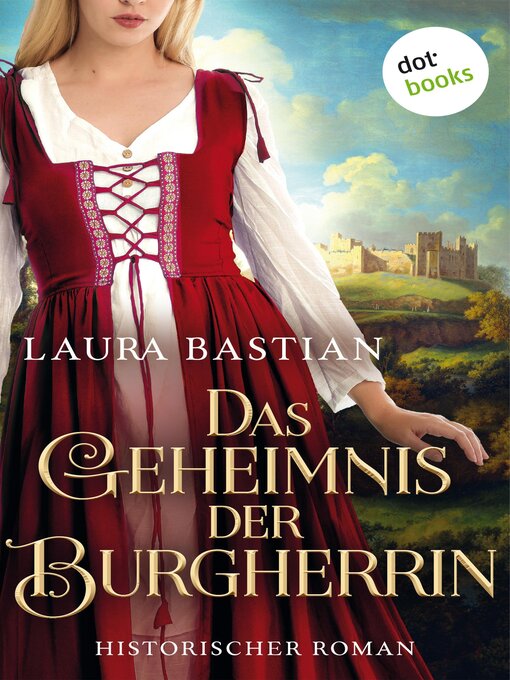 Titeldetails für Das Geheimnis der Burgherrin nach Laura Bastian - Verfügbar